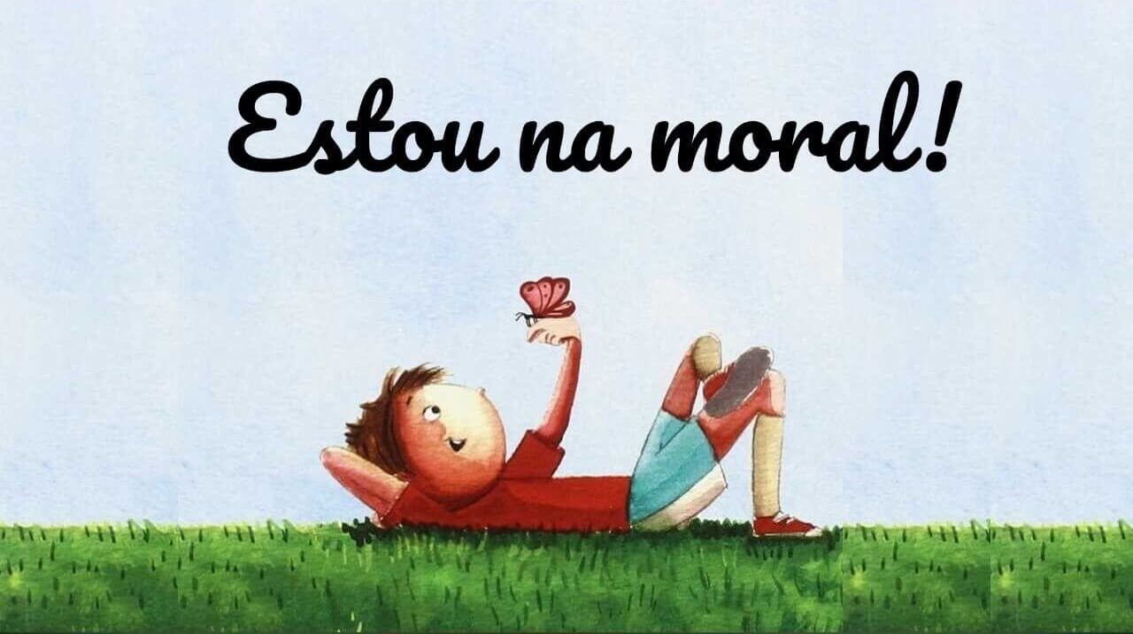 Estou na moral!